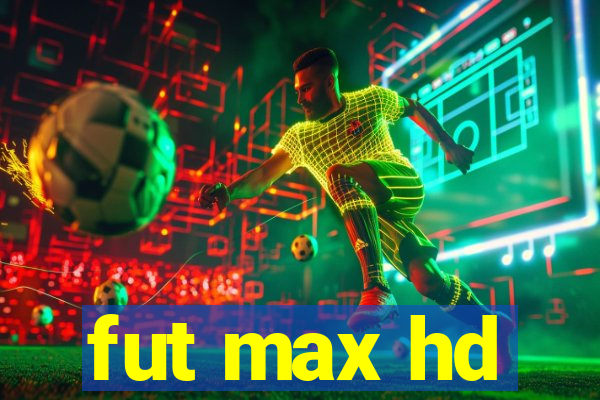 fut max hd